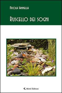 Ruscello dei sogni - Nicola Iannella - Libro Aletti editore 2015, Gli emersi poesia | Libraccio.it