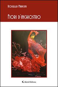 Fiori d'inchiostro - Rossella Mancini - Libro Aletti editore 2015, Gli emersi poesia | Libraccio.it