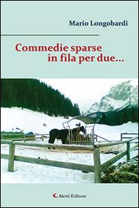 Commedie sparse in fila per due... - Mario Longobardi - Libro Aletti editore 2015, Il sipario. Teatro | Libraccio.it