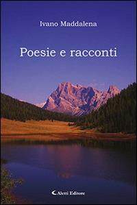 Poesie e racconti - Ivano Maddalena - Libro Aletti editore 2015, Gli emersi | Libraccio.it