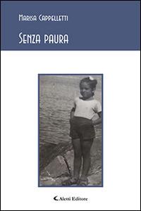 Senza paura - Marisa Cappelletti - Libro Aletti editore 2015, Gli emersi poesia | Libraccio.it