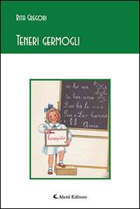 Teneri germogli - Rita Gregori - Libro Aletti editore 2015, Gli emersi poesia | Libraccio.it