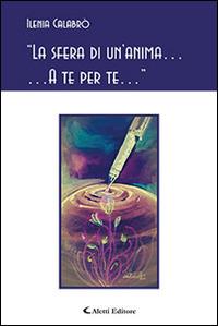 «La sfera di un'anima... A te per te...» - Ilenia Calabrò - Libro Aletti editore 2015, Gli emersi poesia | Libraccio.it