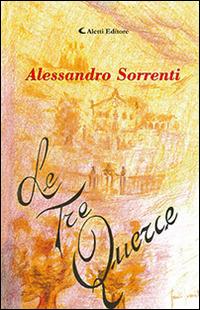 Le tre querce - Alessandro Sorrenti - Libro Aletti editore 2015, Gli emersi | Libraccio.it