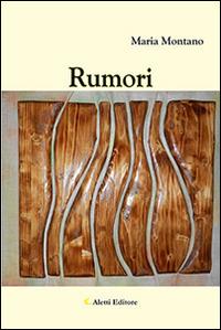 Rumori - Maria Montano - Libro Aletti editore 2015, Gli emersi narrativa | Libraccio.it