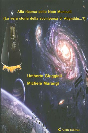 Alla ricerca delle note musicali (La vera storia della scomparsa di Atlantide...?) - Umberto Giuggioli - Libro Aletti editore 2015, Gli emersi narrativa | Libraccio.it
