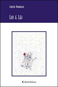 Lui e lei - Greta Baraldi - Libro Aletti editore 2015, Gli emersi poesia | Libraccio.it
