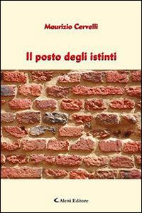 Il posto degli istinti - Maurizio Cervelli - Libro Aletti editore 2015, Gli emersi narrativa | Libraccio.it