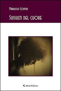 Sussulti del cuore - Marusca Contri - Libro Aletti editore 2015, Gli emersi | Libraccio.it