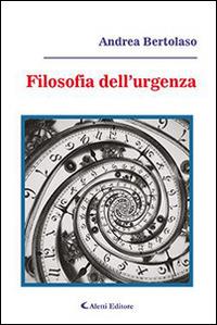 Filosofia dell'urgenza - Andrea Bertolaso - Libro Aletti editore 2015, Gli emersi | Libraccio.it