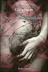 Stanze dei fiori infranti - Circa Spina - Libro Aletti editore 2015, Gli emersi | Libraccio.it