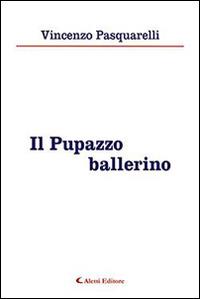 Il pupazzo ballerino - Vincenzo Pasquarelli - Libro Aletti editore 2015, Gli emersi | Libraccio.it