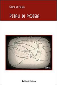 Petali di poesia - Gino Di Felice - Libro Aletti editore 2015, Gli emersi | Libraccio.it