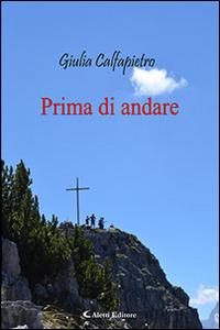 Prima di andare - Giulia Calfapietro - Libro Aletti editore 2015, Gli emersi narrativa | Libraccio.it