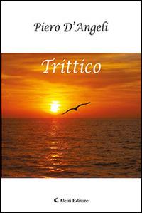 Trittico - Piero D'Angeli - Libro Aletti editore 2015, Gli emersi | Libraccio.it