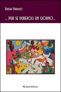 ... Pur se durevoli un giorno... - Teresa Marsico - Libro Aletti editore 2015, Gli emersi poesia | Libraccio.it