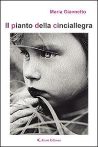Il pianto della cinciallegra - Maria Giannetto - Libro Aletti editore 2015, Gli emersi narrativa | Libraccio.it