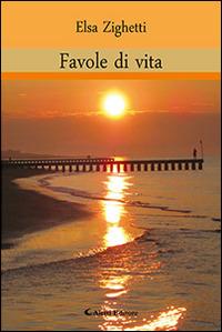 Favole di vita - Elsa Zighetti - Libro Aletti editore 2015, Gli emersi narrativa | Libraccio.it