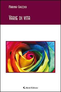 Varie di vita - Marina Cagossi - Libro Aletti editore 2015, Gli emersi poesia | Libraccio.it