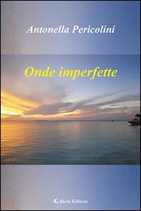 Onde imperfette - Antonella Pericolini - Libro Aletti editore 2015, Gli emersi | Libraccio.it