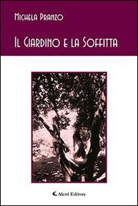 Il giardino e la soffitta - Michela Pranzo - Libro Aletti editore 2015, Gli emersi poesia | Libraccio.it