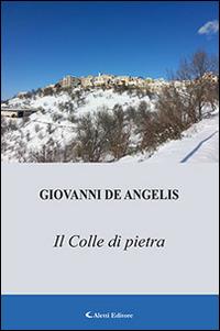 Il colle di pietra - Giovanni De Angelis - Libro Aletti editore 2015, Gli emersi narrativa | Libraccio.it