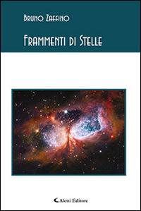 Frammenti di stelle - Bruno Zaffino - Libro Aletti editore 2015, Gli emersi poesia | Libraccio.it
