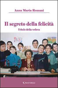 Il segreto della felicità - Anna M. Romani - Libro Aletti editore 2015, Gli emersi narrativa | Libraccio.it