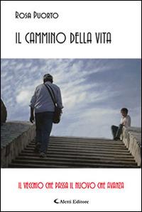 Il cammino della vita - Rosa Puorto - Libro Aletti editore 2015, Gli emersi | Libraccio.it