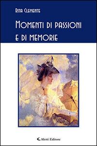 Momenti di passione e di memorie - Rita Clemente - Libro Aletti editore 2015, Gli emersi poesia | Libraccio.it
