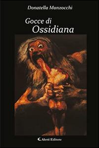 Gocce di ossidiana - Donatella Manzocchi - Libro Aletti 2015, Gli emersi narrativa | Libraccio.it