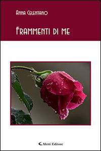 Frammenti di me - Anna Celentano - Libro Aletti editore 2015, Gli emersi poesia | Libraccio.it