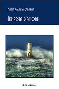 Tempesta d'amore - Maria Cristina Capatina - Libro Aletti editore 2015, Gli emersi poesia | Libraccio.it