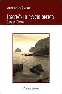 Lascerò la porta aperta - Giampaolo Atzori - Libro Aletti editore 2015, Gli emersi poesia | Libraccio.it