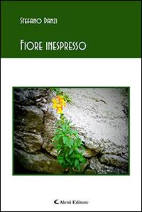Fiore inespresso - Stefano Danzi - Libro Aletti editore 2015, Gli emersi poesia | Libraccio.it