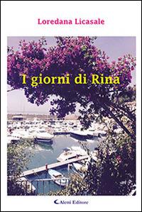I giorni di Rina - Loredana Licasale - Libro Aletti editore 2015, Gli emersi narrativa | Libraccio.it