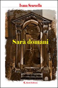 Sarà domani - Ivana Scarzella - Libro Aletti 2015, Gli emersi narrativa | Libraccio.it