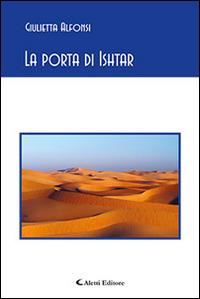 La porta di Ishtar - Giulietta Alfonsi - Libro Aletti editore 2015, Gli emersi poesia | Libraccio.it