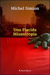 Una placida misantropia - Michel Simion - Libro Aletti editore 2015, Gli emersi narrativa | Libraccio.it