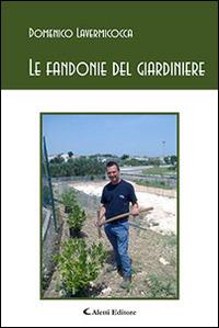 Le fandonie del giardiniere - Domenico Lavermicocca - Libro Aletti editore 2015, Gli emersi poesia | Libraccio.it
