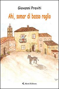 Ahi, somar di basso raglio - Giovanni Previti - Libro Aletti editore 2015, Gli emersi narrativa | Libraccio.it