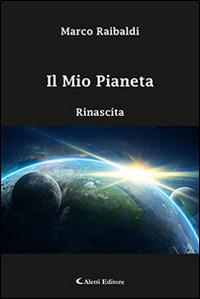 Il mio pianeta. Rinascita - Marco Raibaldi - Libro Aletti editore 2015, Gli emersi narrativa | Libraccio.it