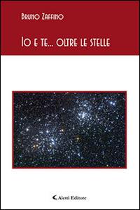 Io e te... oltre le stelle - Bruno Zaffino - Libro Aletti editore 2015, Gli emersi poesia | Libraccio.it