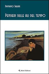 Pensieri sulle ali del tempo - Damiano Salani - Libro Aletti editore 2015, Gli emersi poesia | Libraccio.it