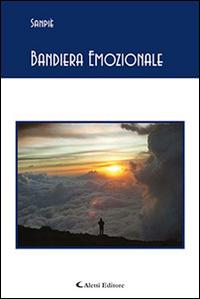 Bandiera emozionale - Sanpiè - Libro Aletti editore 2015, Gli emersi poesia | Libraccio.it
