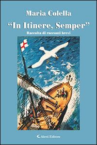 «In itinere, semper» - Maria Colella - Libro Aletti editore 2015, Gli emersi narrativa | Libraccio.it
