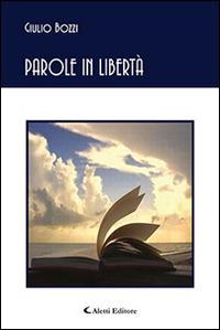 Parole in libertà - Giulio Bozzi - Libro Aletti editore 2015, Gli emersi poesia | Libraccio.it