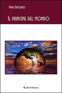 Il principe del mondo - Giuseppina Esposito - Libro Aletti editore 2015, Gli emersi poesia | Libraccio.it