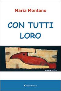 Con tutti loro - Maria Montano - Libro Aletti editore 2015, Gli emersi narrativa | Libraccio.it