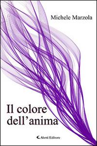 Il colore dell'anima - Michele Marzola - Libro Aletti editore 2015, Gli emersi narrativa | Libraccio.it